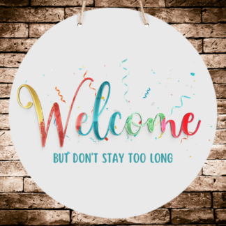 A product image of a hanging welcome sign with a party theme, printed with the words Welcome but don't stay too long