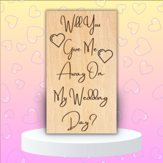 A product image of an laser engraved wedding attendee proposal card with a couple of hearts. This card reads Will Give Me Away On My Wedding Day?