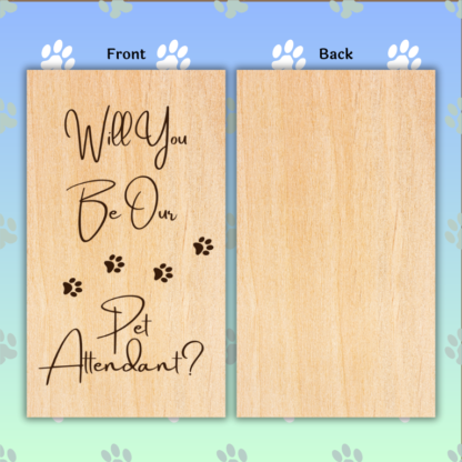 A product image of an laser engraved wedding attendee proposal card with four paw prints. This card reads Will You Be Our Pet Attendant?